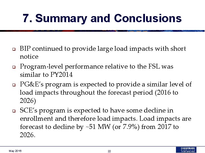 7. Summary and Conclusions q q BIP continued to provide large load impacts with