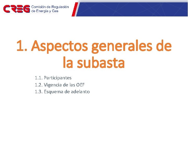 1. Aspectos generales de la subasta 1. 1. Participantes 1. 2. Vigencia de las