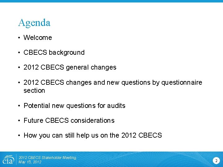 Agenda • Welcome • CBECS background • 2012 CBECS general changes • 2012 CBECS