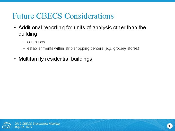 Future CBECS Considerations • Additional reporting for units of analysis other than the building