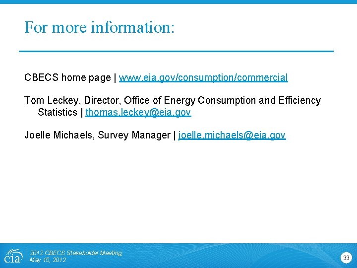 For more information: CBECS home page | www. eia. gov/consumption/commercial Tom Leckey, Director, Office