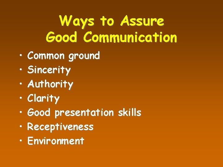 Ways to Assure Good Communication • • Common ground Sincerity Authority Clarity Good presentation