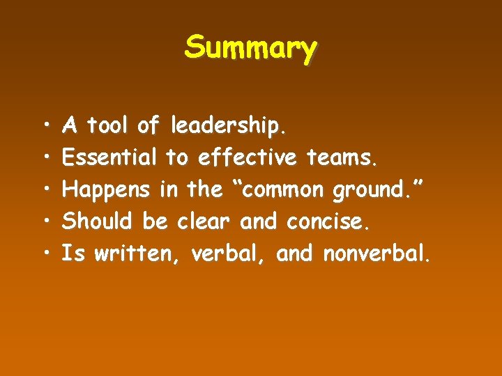 Summary • • • A tool of leadership. Essential to effective teams. Happens in