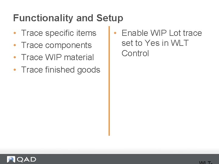 Functionality and Setup • • Trace specific items Trace components Trace WIP material Trace