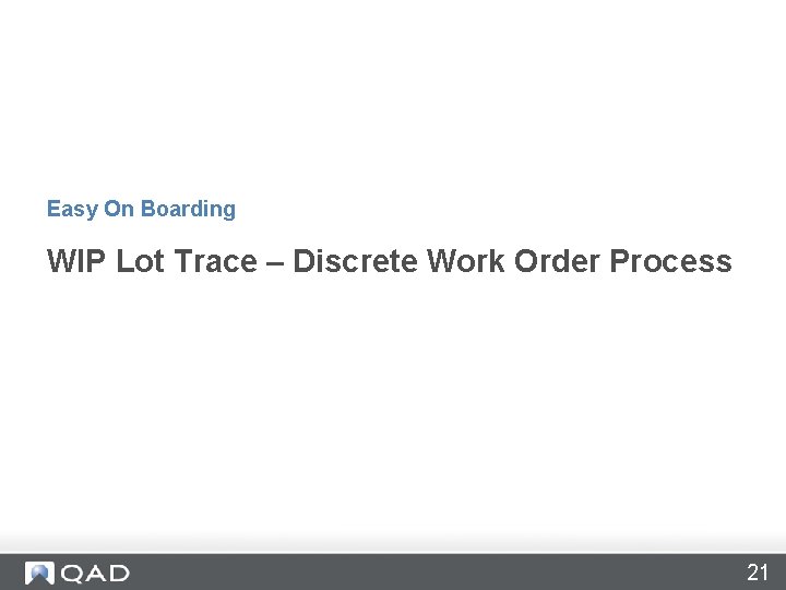 Easy On Boarding WIP Lot Trace – Discrete Work Order Process 21 