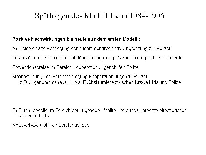 Spätfolgen des Modell 1 von 1984 -1996 Positive Nachwirkungen bis heute aus dem ersten