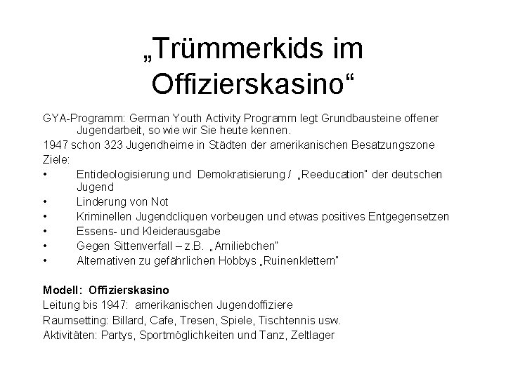 „Trümmerkids im Offizierskasino“ GYA-Programm: German Youth Activity Programm legt Grundbausteine offener Jugendarbeit, so wie