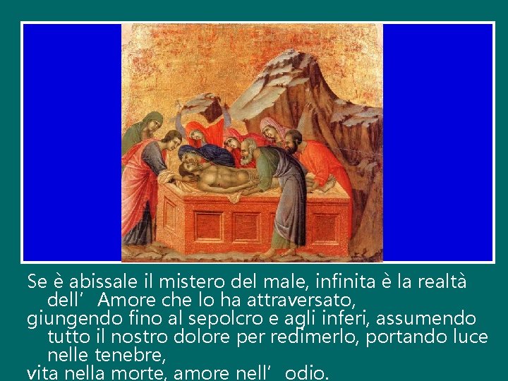 Se è abissale il mistero del male, infinita è la realtà dell’Amore che lo