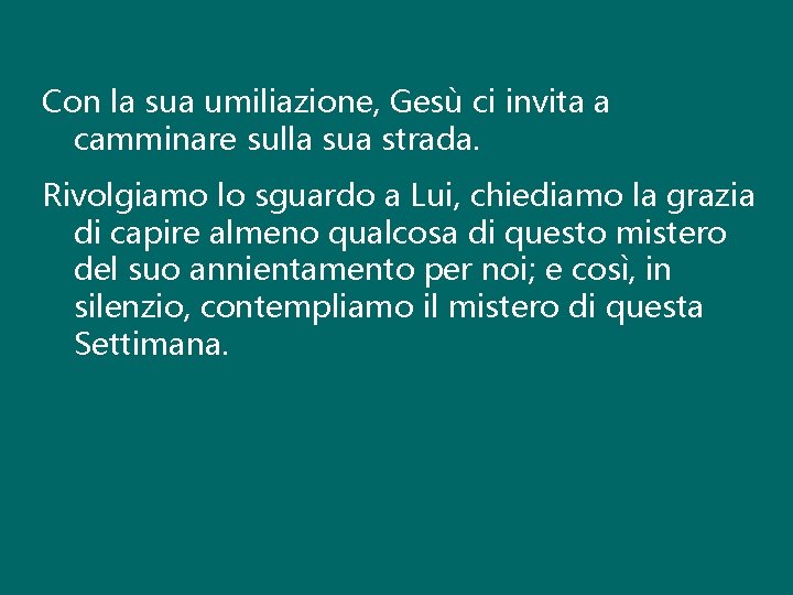 Con la sua umiliazione, Gesù ci invita a camminare sulla sua strada. Rivolgiamo lo