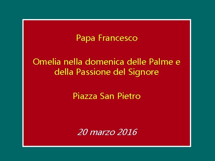 Papa Francesco Omelia nella domenica delle Palme e della Passione del Signore Piazza San