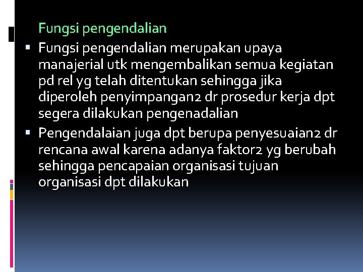 Fungsi pengendalian merupakan upaya manajerial utk mengembalikan semua kegiatan pd rel yg telah ditentukan