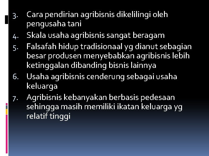 3. Cara pendirian agribisnis dikelilingi oleh pengusaha tani 4. Skala usaha agribisnis sangat beragam