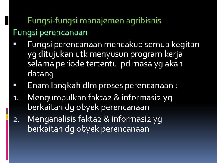 Fungsi-fungsi manajemen agribisnis Fungsi perencanaan mencakup semua kegitan yg ditujukan utk menyusun program kerja