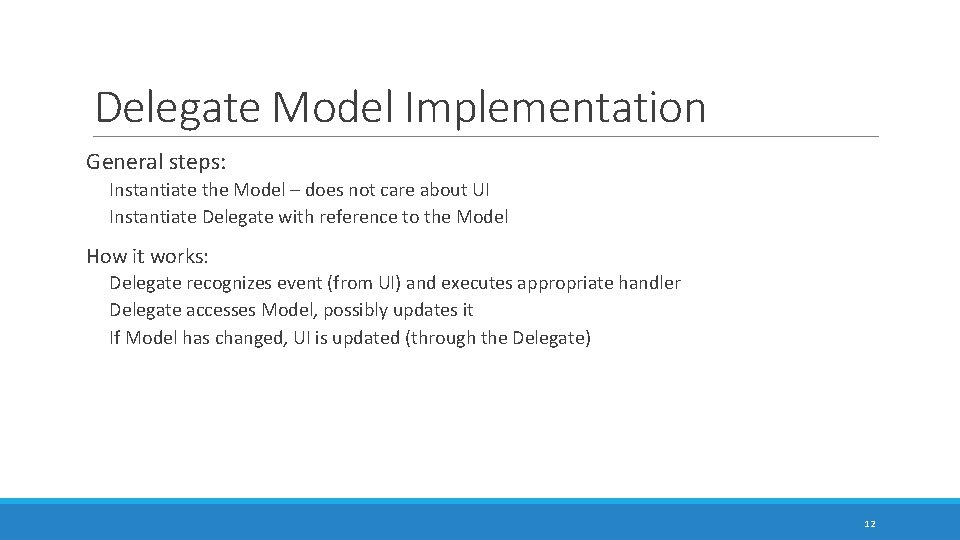 Delegate Model Implementation General steps: Instantiate the Model – does not care about UI Delegate Model Implementation General steps: Instantiate the Model – does not care about UI