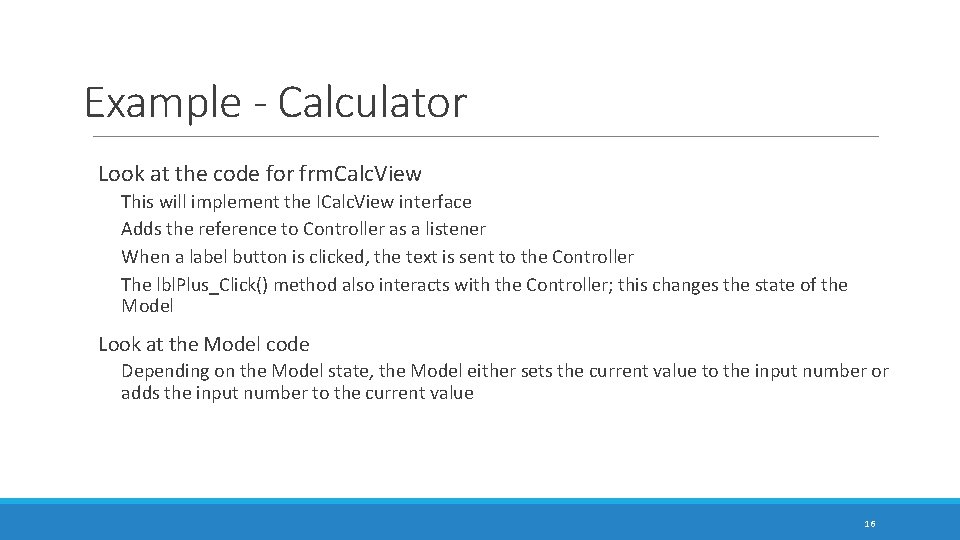 Example - Calculator Look at the code for frm. Calc. View This will implement