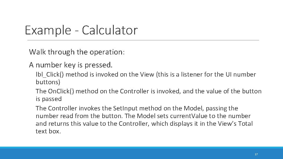 Example - Calculator Walk through the operation: A number key is pressed. lbl_Click() method