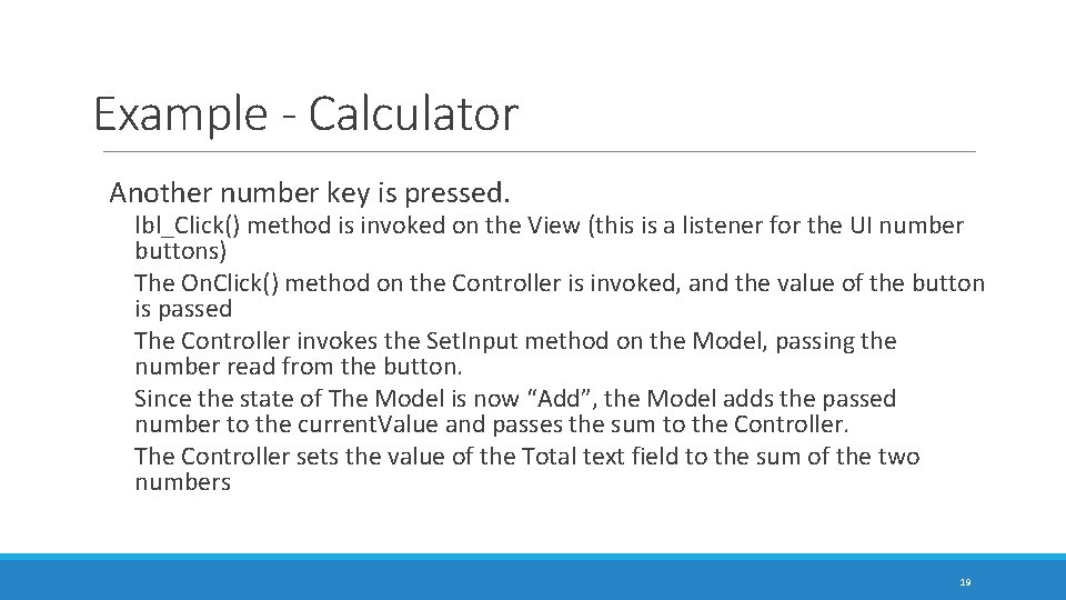 Example - Calculator Another number key is pressed. lbl_Click() method is invoked on the