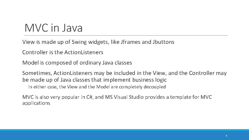 MVC in Java View is made up of Swing widgets, like Jframes and Jbuttons