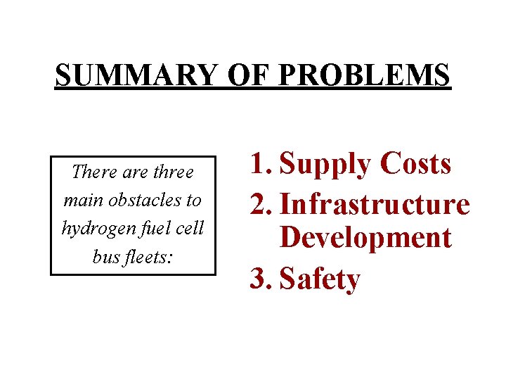 SUMMARY OF PROBLEMS There are three main obstacles to hydrogen fuel cell bus fleets: