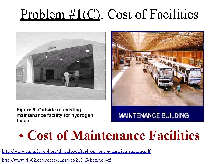 Problem #1(C): Cost of Facilities • Cost of Maintenance Facilities http: //www. cai-infopool. org/downloads/fuel-cell-bus-evaluation-sunline.