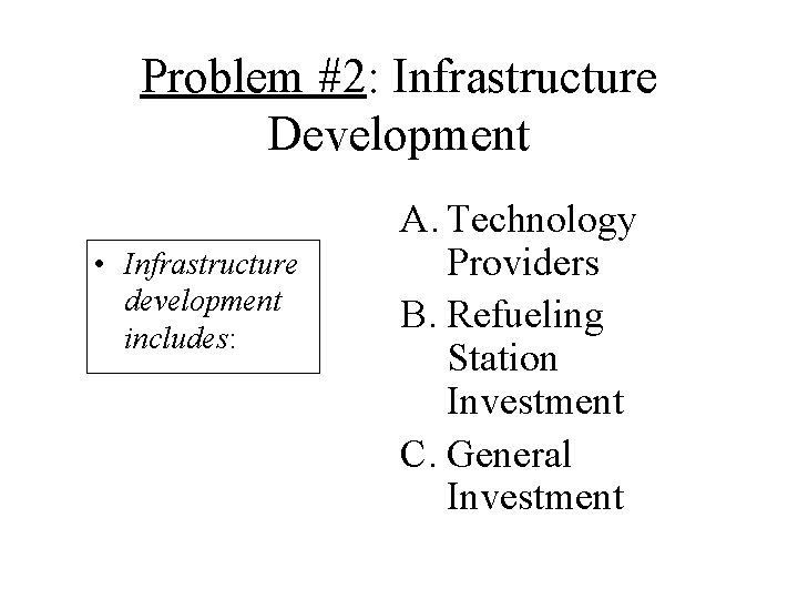Problem #2: Infrastructure Development • Infrastructure development includes: A. Technology Providers B. Refueling Station