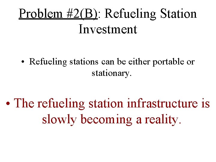 Problem #2(B): Refueling Station Investment • Refueling stations can be either portable or stationary.