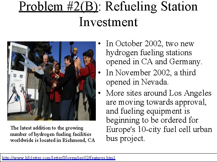 Problem #2(B): Refueling Station Investment • In October 2002, two new hydrogen fueling stations