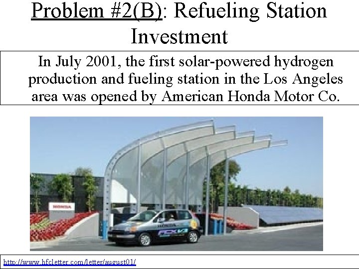 Problem #2(B): Refueling Station Investment In July 2001, the first solar-powered hydrogen production and
