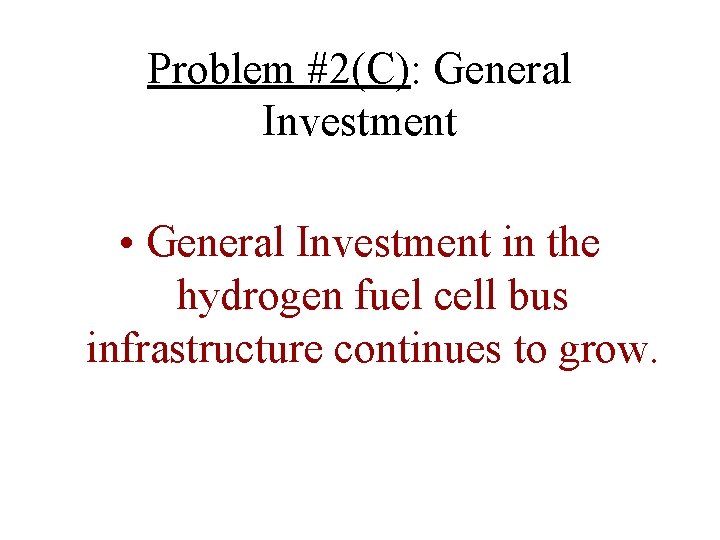 Problem #2(C): General Investment • General Investment in the hydrogen fuel cell bus infrastructure