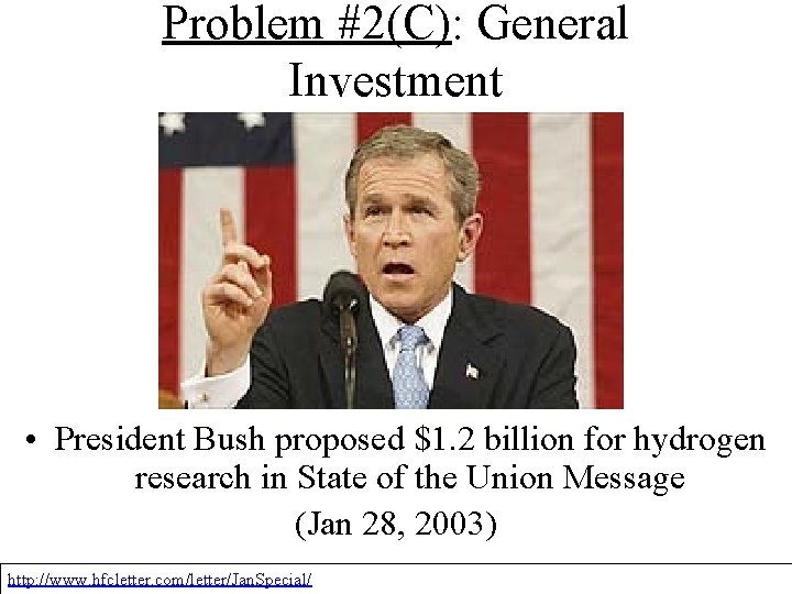 Problem #2(C): General Investment • President Bush proposed $1. 2 billion for hydrogen research