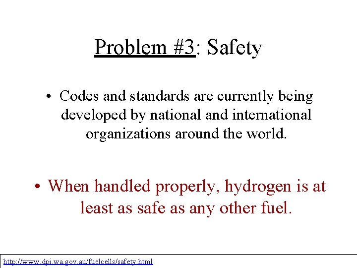 Problem #3: Safety • Codes and standards are currently being developed by national and