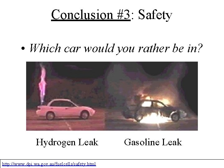 Conclusion #3: Safety • Which car would you rather be in? Hydrogen Leak http: