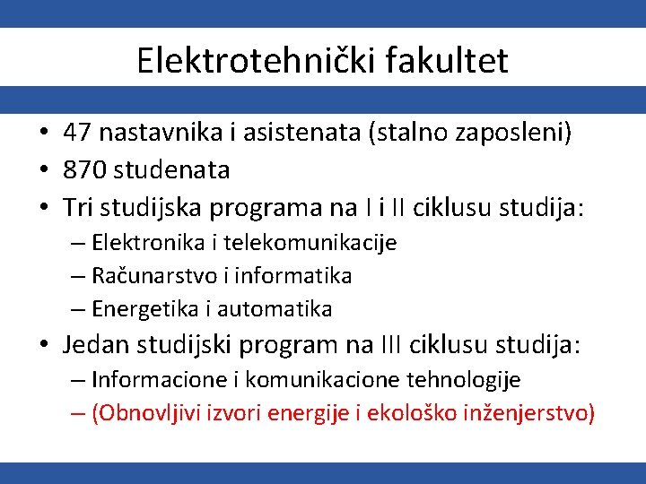 Elektrotehnički fakultet • 47 nastavnika i asistenata (stalno zaposleni) • 870 studenata • Tri