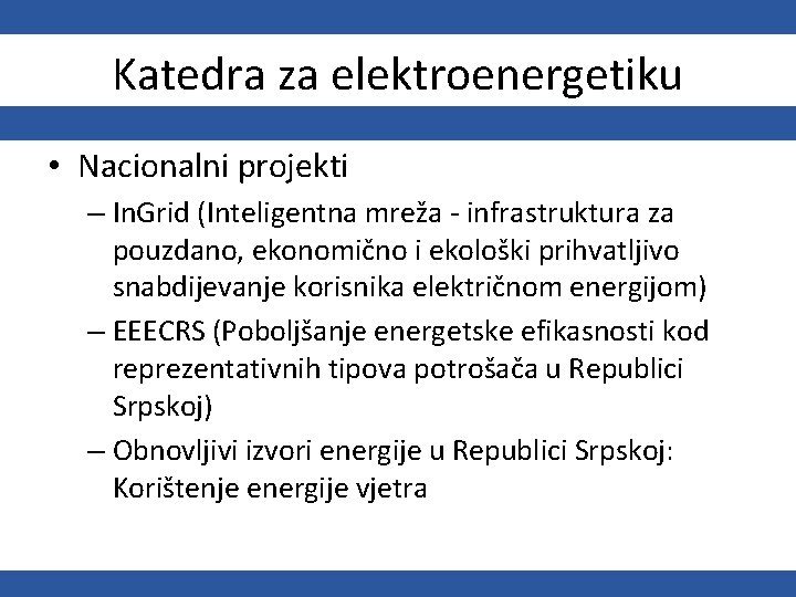 Katedra za elektroenergetiku • Nacionalni projekti – In. Grid (Inteligentna mreža - infrastruktura za