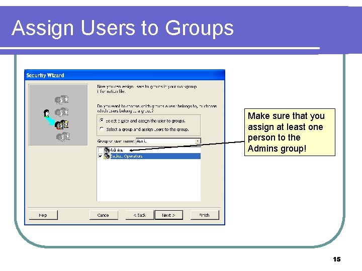 Assign Users to Groups Make sure that you assign at least one person to