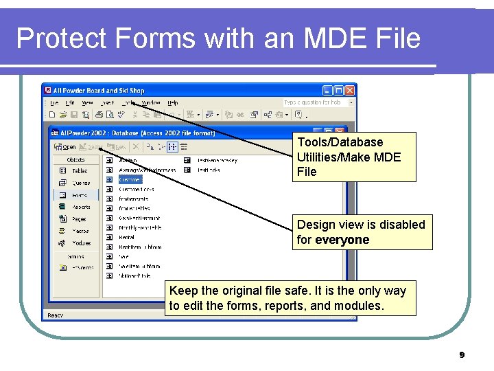 Protect Forms with an MDE File Tools/Database Utilities/Make MDE File Design view is disabled