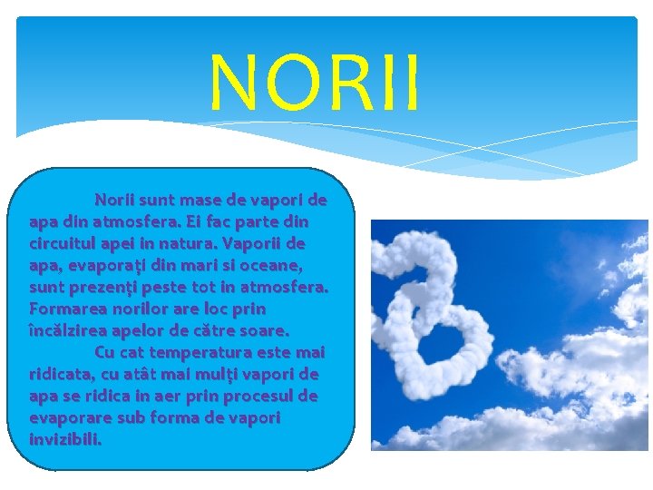 NORII Norii sunt mase de vapori de apa din atmosfera. Ei fac parte din