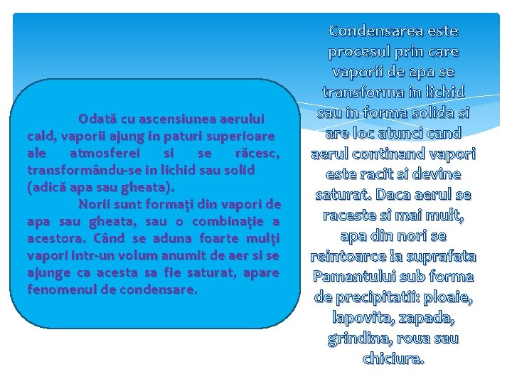 Odată cu ascensiunea aerului cald, vaporii ajung in paturi superioare ale atmosferei si se