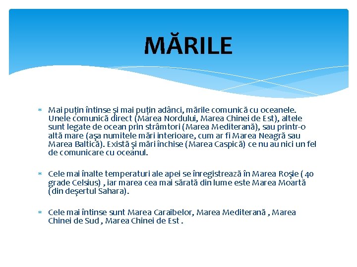 MĂRILE Mai puţin întinse şi mai puţin adânci, mările comunică cu oceanele. Unele comunică