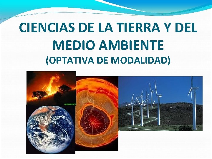 CIENCIAS DE LA TIERRA Y DEL MEDIO AMBIENTE (OPTATIVA DE MODALIDAD) 