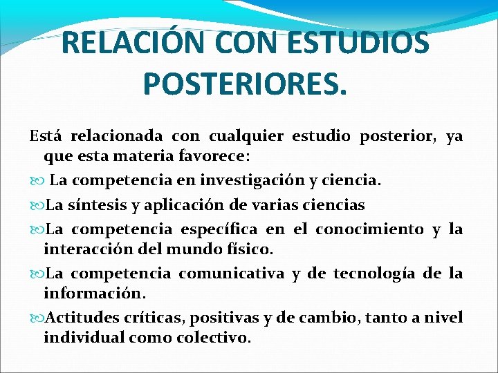 RELACIÓN CON ESTUDIOS POSTERIORES. Está relacionada con cualquier estudio posterior, ya que esta materia