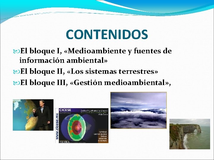 CONTENIDOS El bloque I, «Medioambiente y fuentes de información ambiental» El bloque II, «Los