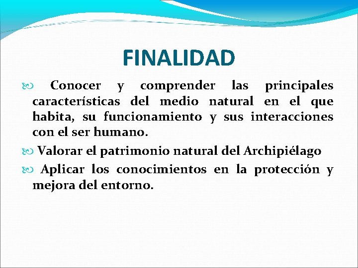 FINALIDAD Conocer y comprender las principales características del medio natural en el que habita,