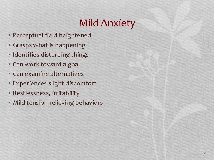 Mild Anxiety • Perceptual field heightened • Grasps what is happening • Identifies disturbing