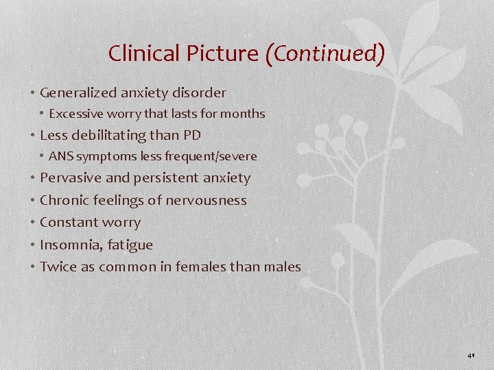 Clinical Picture (Continued) • Generalized anxiety disorder • Excessive worry that lasts for months