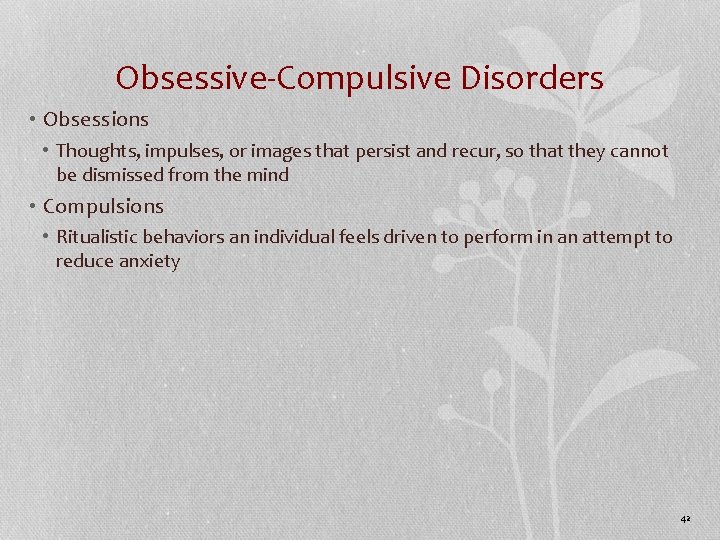 Obsessive-Compulsive Disorders • Obsessions • Thoughts, impulses, or images that persist and recur, so