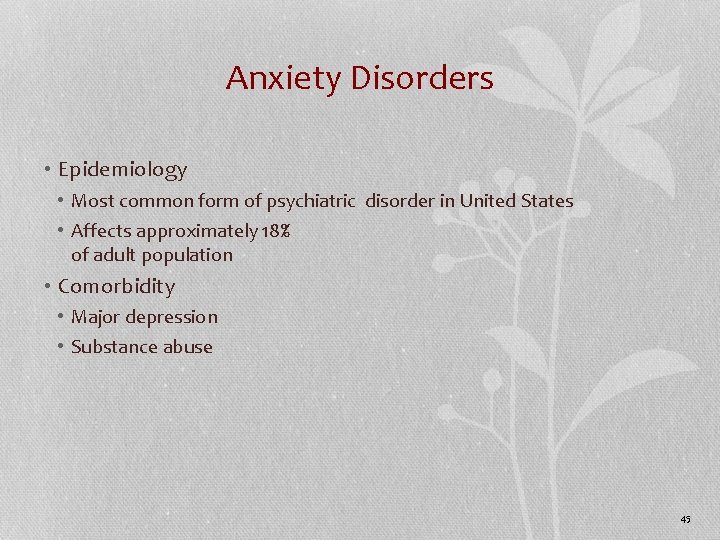 Anxiety Disorders • Epidemiology • Most common form of psychiatric disorder in United States