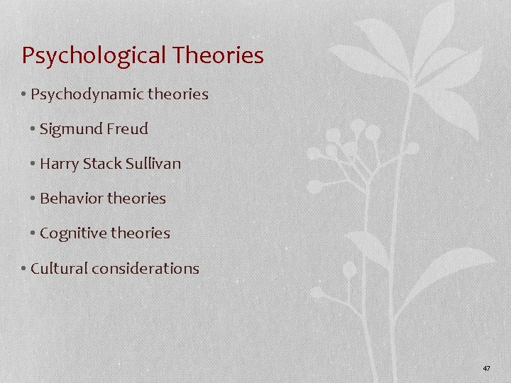 Psychological Theories • Psychodynamic theories • Sigmund Freud • Harry Stack Sullivan • Behavior