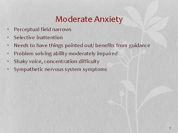 Moderate Anxiety • • • Perceptual field narrows Selective inattention Needs to have things