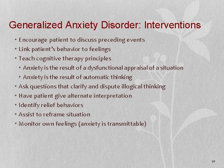 Generalized Anxiety Disorder: Interventions • Encourage patient to discuss preceding events • Link patient’s